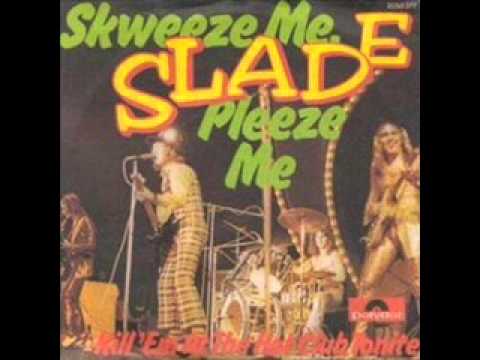 Slade - Skweeze Me Pleeze Me