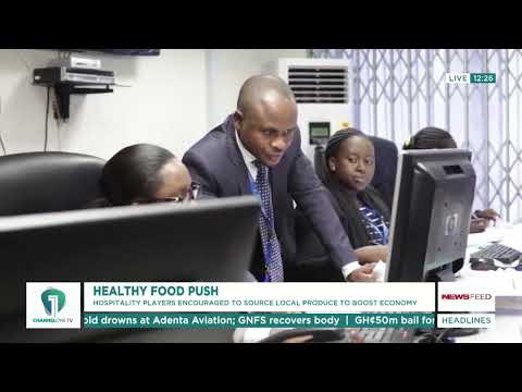 Hotels Urged to Buy More Local Food as Ghana Battles Processed Food Crisis | News Feed