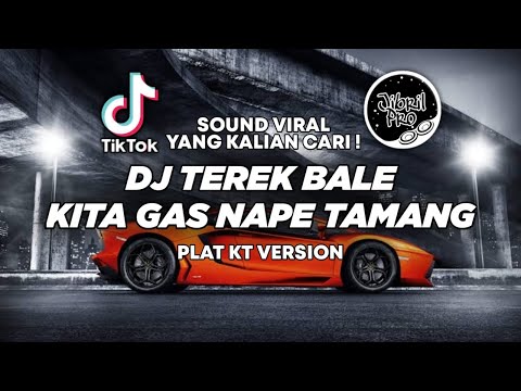 DJ TEREK BALE X KITA GAS NAPE TAMANG PLAT KT TIKTOK VIRAL 2024 FULL BASS !