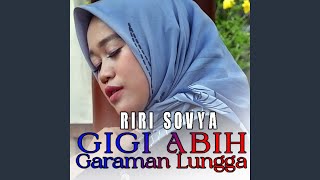 Download lagu Gigi Abih Garaman Lungga mp3 Download lagu Gigi Abih Garaman Lungga mp3