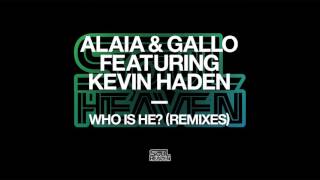 Alaia & Gallo featuring Kevin Haden 'Who Is He?' (Dario D'Attis Remix)