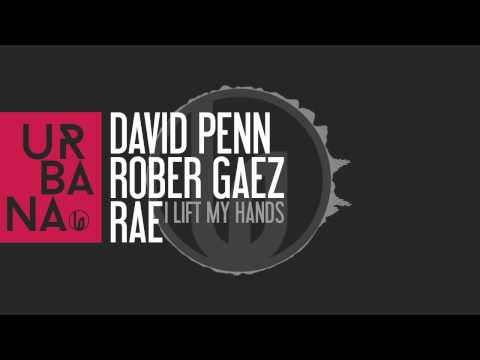 David Penn, Rober Gaez & Rae - I Lift My Hands (Original Mix)