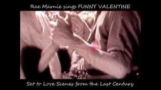 Rae Marnie sings FUNNY VALENTINE-set to scenes of Romance from past Century