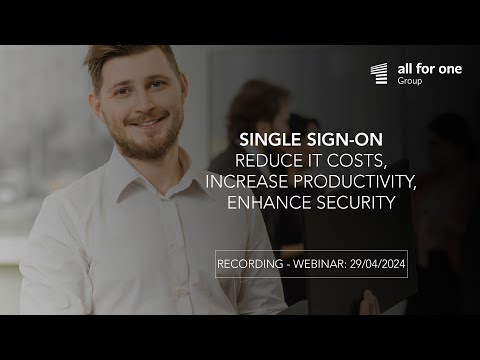 Single Sign-on: Reduce IT costs, Increase productivity, Enhance Security