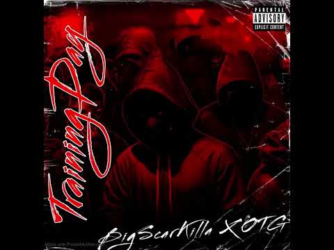 BigScarKilla - Training Day(OTG Lil Bills X OTG MikeRow)
