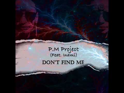 P.M Project - Don't Find Me (feat. Inami)