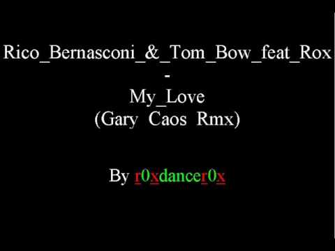 Rico Bernasconi & Tom Bow Feat Rox - My Love (Gary Caos Rmx)