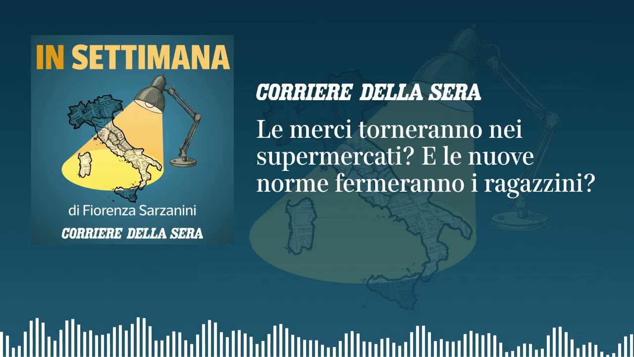 Ep. 28 - Le merci torneranno nei supermercati? E le nuove norme fermeranno i ragazzini?
