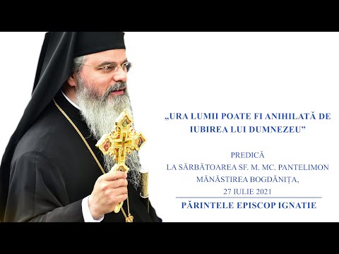 PS IGNATIE: „URA LUMII POATE FI ANIHILATĂ DE IUBIREA LUI DUMNEZEU”