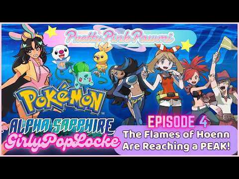 The Flames of Hoenn Are Reaching a PEAK! || PrettyPinkGirlypoplocke, Episode 4