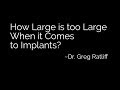 How Large Is Too Large When It Comes To Implants