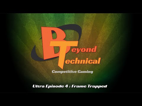 Beyond Technical: Ultra Episode 4 - Frame Trapped