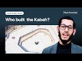 Who built the Kaaba? Islamic History?