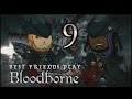 Best Friends Play Bloodborne (Part 9) 