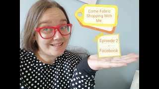 Come Fabric shopping with me - Episode 2 - Facebook!
