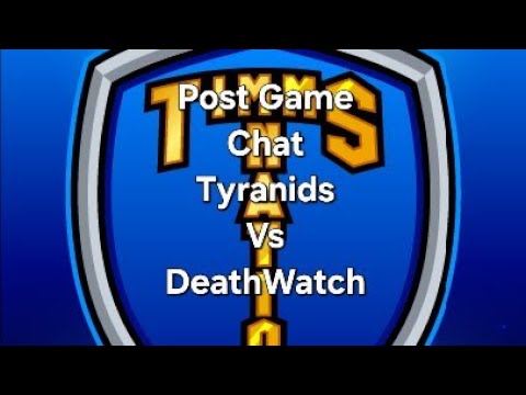 Post Game Chat Tyranids Vs DeathWatch 