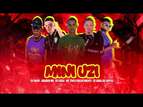 MINI UZI - MC TONTA VIOLENTAMENTE, ÉO SOUZA, ÉO CHAPA, ÉO JAMAL DA CAPITAL E BRANKIN MR