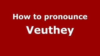 How to pronounce Veuthey