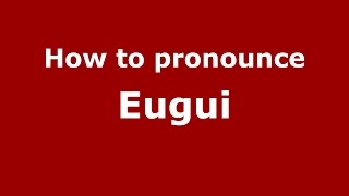 How to pronounce Eugui