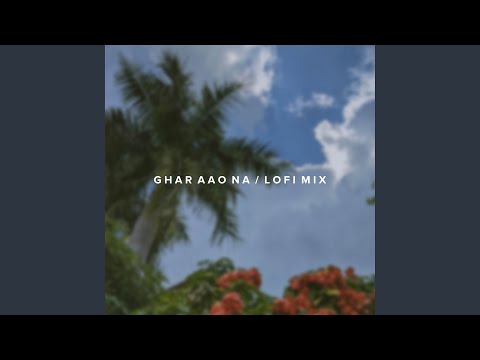 Ghar Aao Na (Lofi Mix)