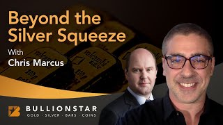 BullionStar Perspectives - Chris Marcus - Beyond The Silver Squeeze