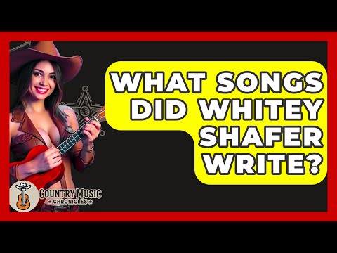 What Songs Did Whitey Shafer Write? - Country Music Chronicles