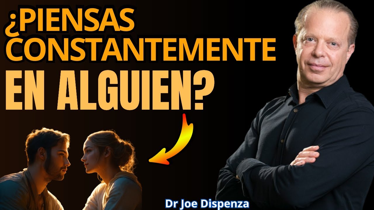¿Por qué piensas tanto en alguien El significado espiritual explicado  Joe Dispenza