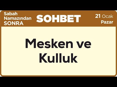 21.01.2018 Mesken ve Kulluk - Mustafa AYDIN Pazar Sohbetleri