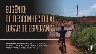 Eugênio - Do Desconhecido ao Lugar de Esperança - documentário completo