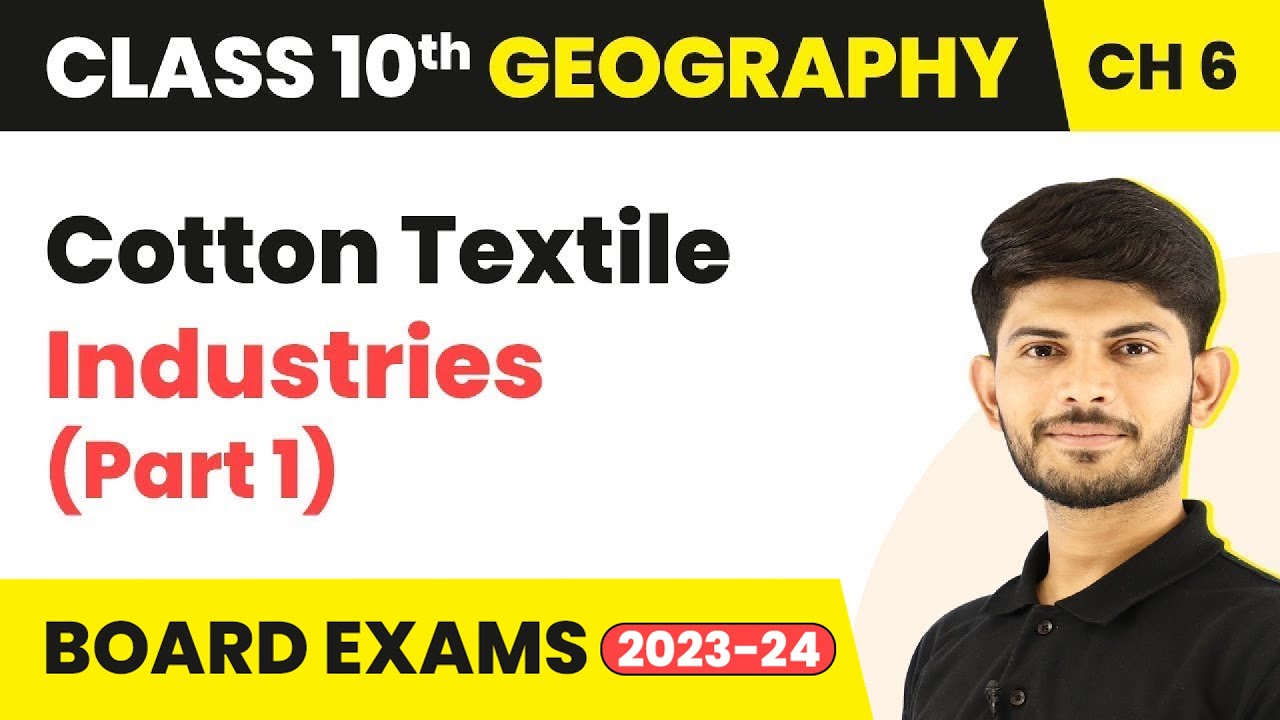 Cotton Textile Industries (Part 1) - Manufacturing Industries | Class 10 Geography Chapter 6