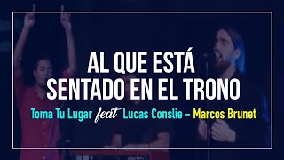 Al Que Está Sentado En El Trono - Toma Tu Lugar (feat. Lucas Conslie) - Marcos Brunet