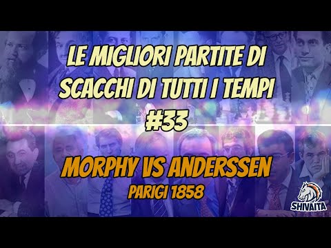 LE MIGLIORI PARTITE DI SCACCHI DI TUTTI I TEMPI #33 - Morphy vs Anderssen, Parigi 1858