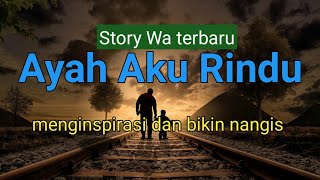Download lagu Ayah Aku Rindu, Story Wa keren terbaru bikin nangis mp3 Download lagu Ayah Aku Rindu, Story Wa keren terbaru bikin nangis mp3