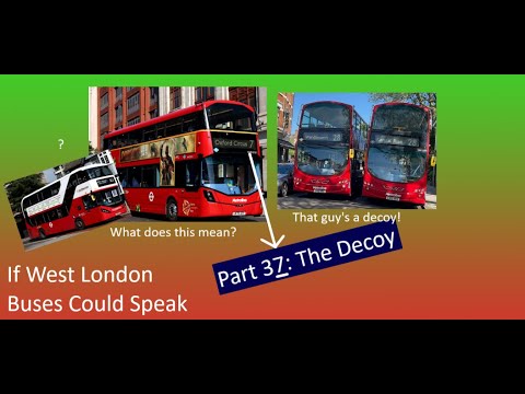 If West London Buses Could Speak | Part 37: The Decoy