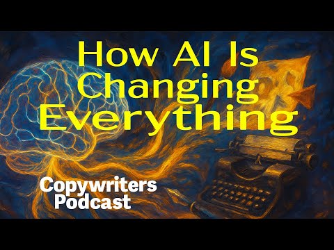 Special Report—How AI Is Changing Everything—Copywriters Podcast 421