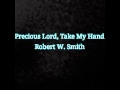 Precious Lord, Take My Hand by Robert W Smith