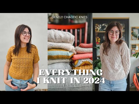 Everything I Knit in 2024! - Gently Chaotic Knits