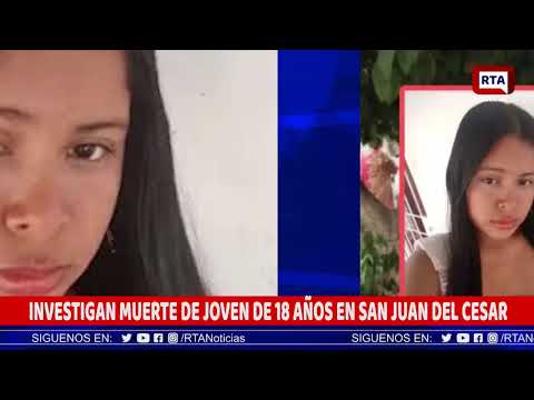 INVESTIGAN MUERTE DE JOVEN DE 18 AÑOS EN SAN JUAN DEL CESAR