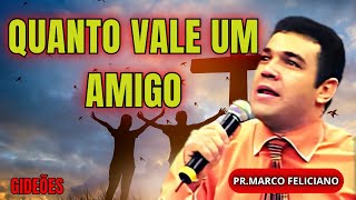 "QUANTO VALE UM AMIGO? | PR. MARCO FELICIANO"