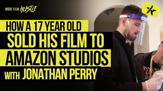 How a 17-year-old Sold His Film to Amazon Studios with Jonathan Perry // Indie Film Hustle Talks