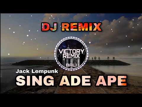 DJ REMIX SING ADE APE - JACK LEMPUNK