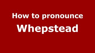 How to pronounce Whepstead
