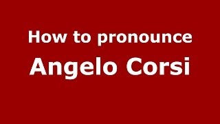 How to pronounce Angelo Corsi