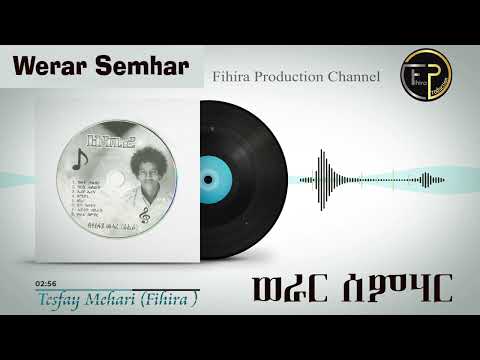 Werar Semhar Tesfay Mehari (Fihira )  ወራር ሰምሃር  ተስፋይ መሓሪ (ፍሒራ)