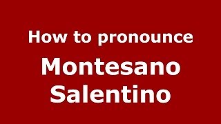 How to pronounce Montesano Salentino