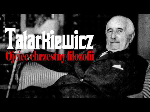 Ojciec chrzestny filozofii w Polsce - W. Tatarkiewicz