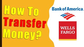 How to transfer money from Bank Of America to Wells Fargo?