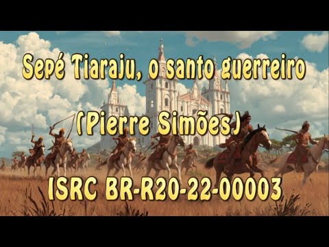 Sepé Tiaraju, O Santo Guerreiro - Pierre Simões