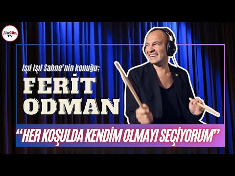 Ferit Odman | Işıl Işıl Sahne | Işıl Çalışkan