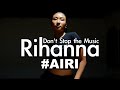 Rihanna Don T Stop The Music Choreography By AIRI
